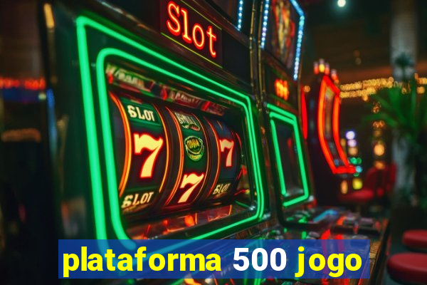 plataforma 500 jogo